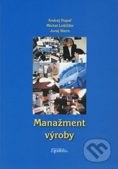 Kniha: Manažment výroby (Andrej Dupaľ, Juraj Stern a Michal Leščišin). SPRINT, 2008 Kniha: Manažment výroby (Andrej Dupaľ, Juraj Stern a Michal Leščišin). SPRINT, 2008