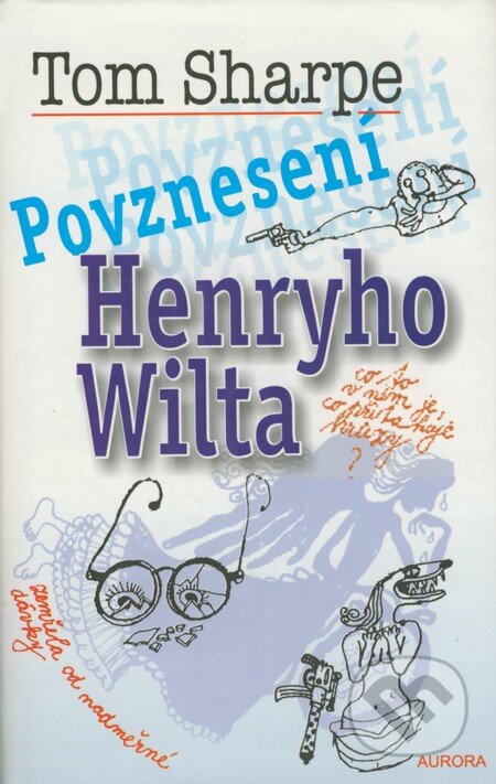 Kniha: Povznesení Henryho Wilta (Tom Sharpe). Nakladatelství Aurora, 2002 Kniha: Povznesení Henryho Wilta (Tom Sharpe). Nakladatelství Aurora, 2002
