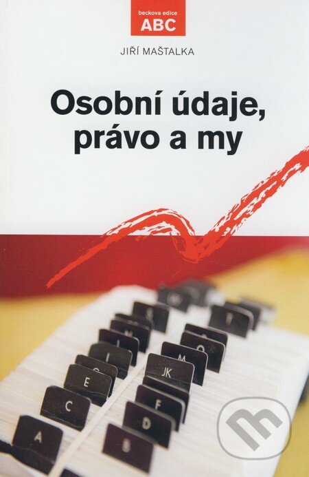 Kniha: Osobní údaje, právo a my (Jiří Maštalka). C. H. Beck, 2008 Kniha: Osobní údaje, právo a my (Jiří Maštalka). C. H. Beck, 2008