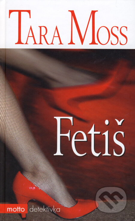 Kniha: Fetiš (Tara Moss). Motto, 2008 Kniha: Fetiš (Tara Moss). Motto, 2008