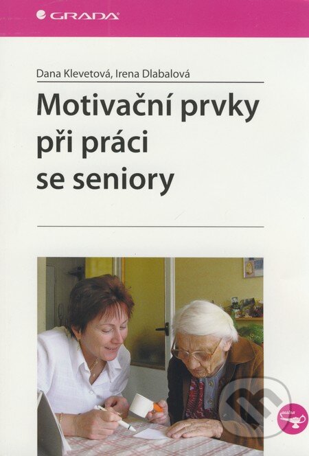 Kniha: Motivační prvky při práci se seniory (Dana Klevetová a Irena Dlabalová). Grada, 2008 Kniha: Motivační prvky při práci se seniory (Dana Klevetová a Irena Dlabalová). Grada, 2008