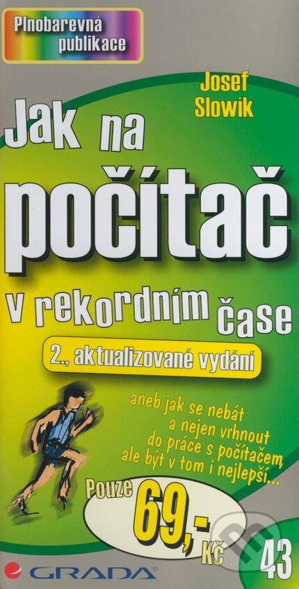 Kniha: Jak na počítač v rekordním čase (Josef Slowík). Grada, 2008 Kniha: Jak na počítač v rekordním čase (Josef Slowík). Grada, 2008