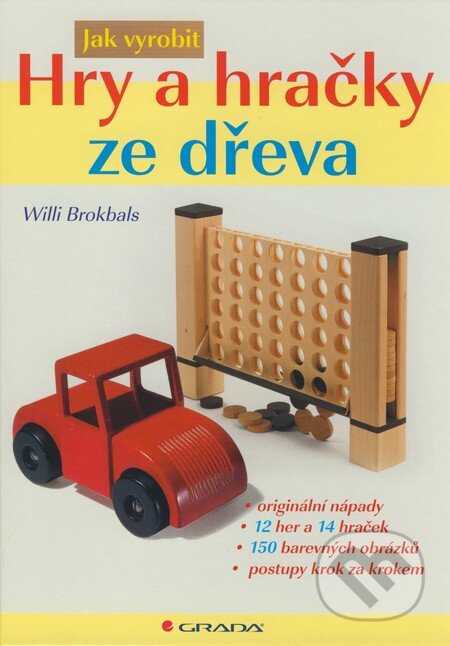 Kniha: Hry a hračky ze dřeva (Willi Brokbals). Grada, 2008 Kniha: Hry a hračky ze dřeva (Willi Brokbals). Grada, 2008