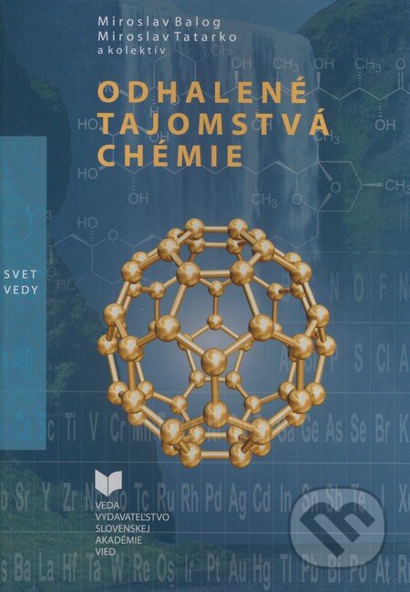 Kniha: Odhalené tajomstvá chémie (Miroslav Balog, Miroslav Tatarko a kolektiv). VEDA, 2007 Kniha: Odhalené tajomstvá chémie (Miroslav Balog, Miroslav Tatarko a kolektiv). VEDA, 2007