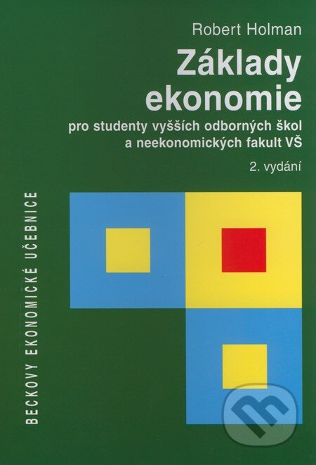 Základy ekonomie pro studenty vyšších odborných škol a neekonomických fakult VŠ - Robert Holman, C. H. Beck, 2008