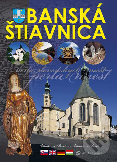 Kniha: Banská Štiavnica - perla slovenských miest (Vladimír Bárta a Vladimír Barta). AB ART press, 2008 Kniha: Banská Štiavnica - perla slovenských miest (Vladimír Bárta a Vladimír Barta). AB ART press, 2008