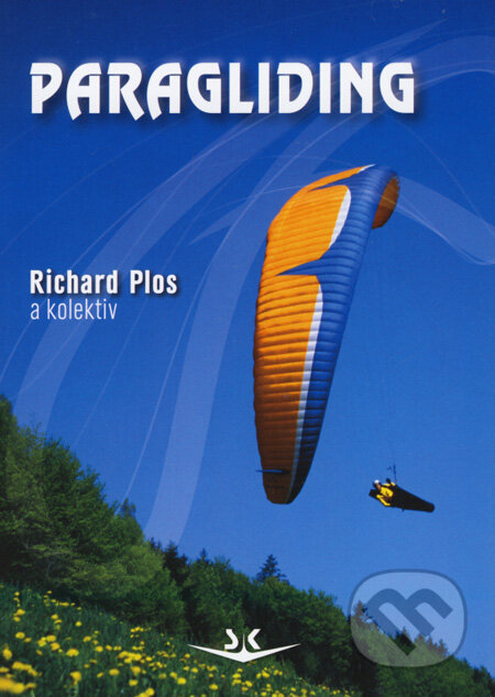 Kniha: Paragliding (Richard Plos a kolektiv). Svět křídel, 2008 Kniha: Paragliding (Richard Plos a kolektiv). Svět křídel, 2008
