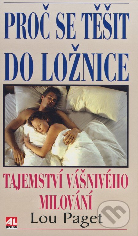 Kniha: Proč se těšit do ložnice (Lou Paget). Alpress, 2006 Kniha: Proč se těšit do ložnice (Lou Paget). Alpress, 2006