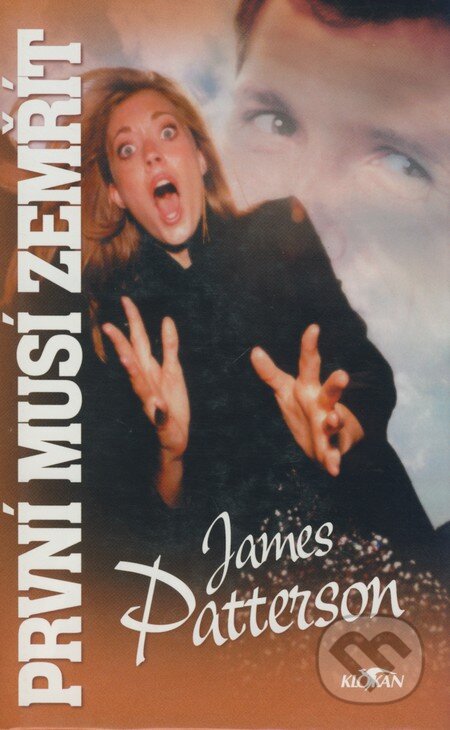 Kniha: První musí zemřít (James Patterson). Alpress, 2002 Kniha: První musí zemřít (James Patterson). Alpress, 2002