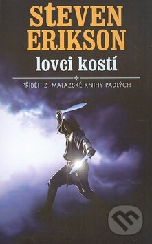 Kniha: Lovci kostí (Steven Erikson). Talpress, 2008 Kniha: Lovci kostí (Steven Erikson). Talpress, 2008