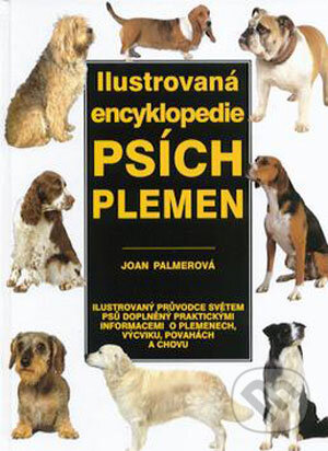 Kniha: Ilustrovaná encyklopedie psích plemen (Joan Palmerová). Svojtka&Co., 2008 Kniha: Ilustrovaná encyklopedie psích plemen (Joan Palmerová). Svojtka&Co., 2008