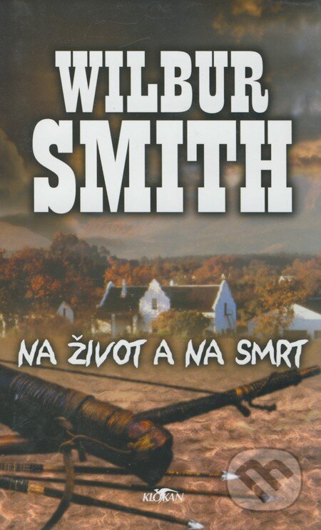 Kniha: Na život a na smrt (Wilbur Smith). Alpress, 2006 Kniha: Na život a na smrt (Wilbur Smith). Alpress, 2006
