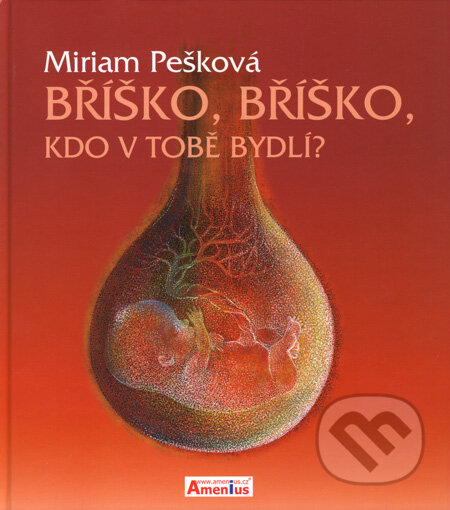 Kniha: Bříško, bříško, kdo v tobě bydlí? (Miriam Pešková). Amenius, 2008 Kniha: Bříško, bříško, kdo v tobě bydlí? (Miriam Pešková). Amenius, 2008