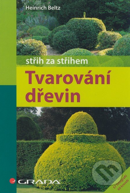 Kniha: Tvarování dřevin (Heinrich Beltz). Grada, 2008 Kniha: Tvarování dřevin (Heinrich Beltz). Grada, 2008