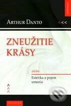 Kniha: Zneužitie krásy (Arthur Danto). Kalligram, 2008 Kniha: Zneužitie krásy (Arthur Danto). Kalligram, 2008
