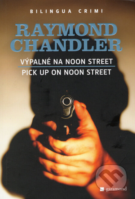 Kniha: Výpalné na Noon Street/Pick Up on Noon Street (Raymond Chandler). Garamond, 2008 Kniha: Výpalné na Noon Street/Pick Up on Noon Street (Raymond Chandler). Garamond, 2008