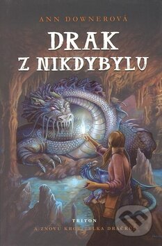 Kniha: Drak z Nikdybylu (Ann Downer). Triton, 2008 Kniha: Drak z Nikdybylu (Ann Downer). Triton, 2008
