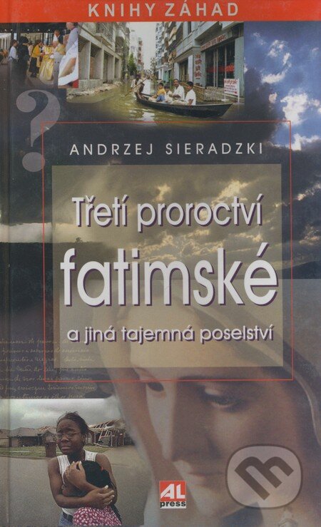 Kniha: Třetí proroctví fatimské a jiná tajemná poselství (Andrzej Sieradzki). Alpress, 2004 Kniha: Třetí proroctví fatimské a jiná tajemná poselství (Andrzej Sieradzki). Alpress, 2004