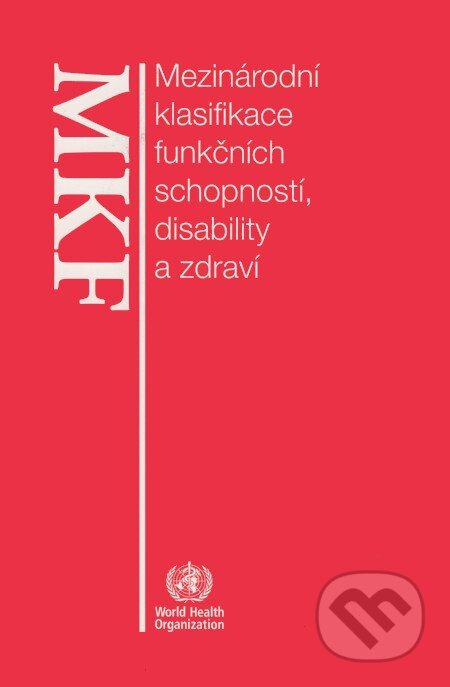 Kniha: Mezinárodní klasifikace funkčních schopností, disabilit a zdraví (Grada). Grada, 2008 Kniha: Mezinárodní klasifikace funkčních schopností, disabilit a zdraví (Grada). Grada, 2008
