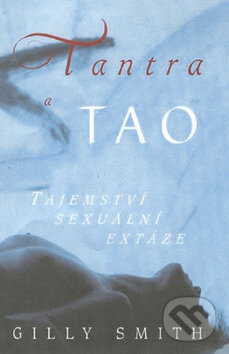 Kniha: Tantra a tao (Gilly Smith). Pragma, 2002 Kniha: Tantra a tao (Gilly Smith). Pragma, 2002