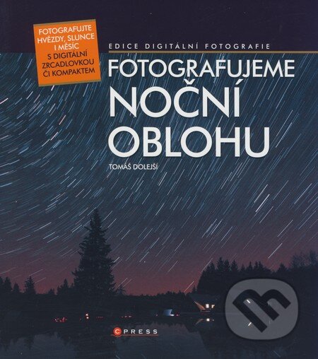 Kniha: Fotografujeme noční oblohu (Tomáš Dolejší). CPRESS, 2008 Kniha: Fotografujeme noční oblohu (Tomáš Dolejší). CPRESS, 2008