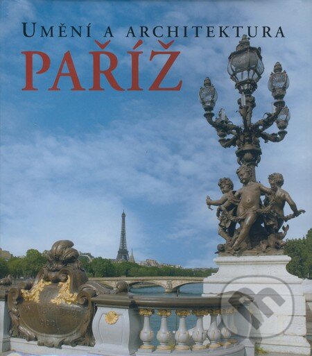 Kniha: Paříž (Martina Padbergová). Slovart CZ, 2008 Kniha: Paříž (Martina Padbergová). Slovart CZ, 2008