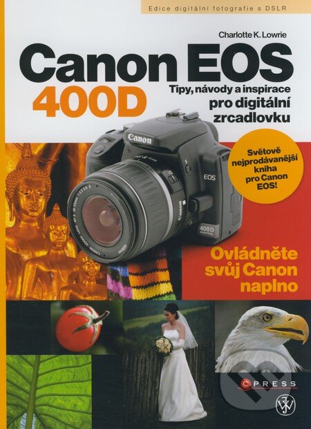 Kniha: Canon EOS 400D (Charlotte K. Lowrie). Computer Press, 2008 Kniha: Canon EOS 400D (Charlotte K. Lowrie). Computer Press, 2008