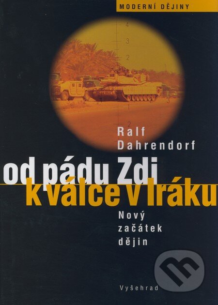 Kniha: Od pádu Zdi k válce v Iráku (Ralf Dahrendorf). Vyšehrad, 2008 Kniha: Od pádu Zdi k válce v Iráku (Ralf Dahrendorf). Vyšehrad, 2008