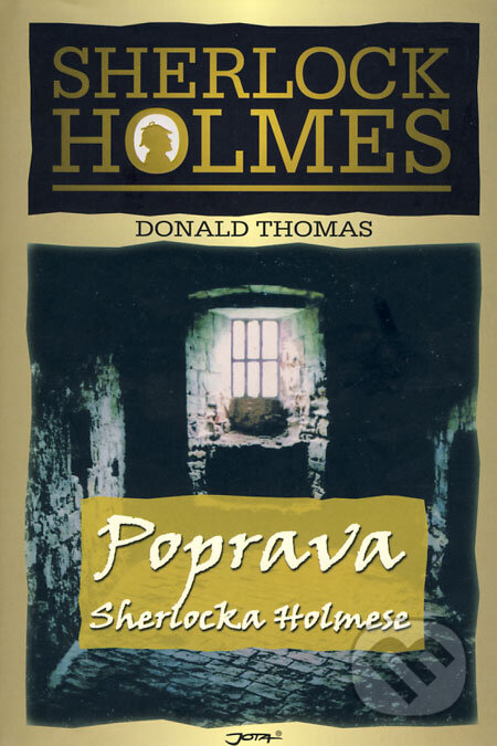 Kniha: Poprava Sherlocka Holmese (Donald Thomas). Jota, 2008 Kniha: Poprava Sherlocka Holmese (Donald Thomas). Jota, 2008