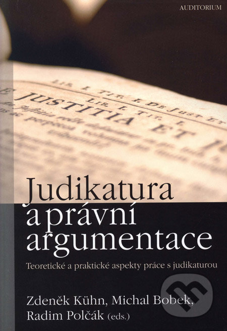 Kniha: Judikatura a právní argumentace (Michal Bobek, Radim Polčák a Zdeněk Kühn). Auditorium, 2006 Kniha: Judikatura a právní argumentace (Michal Bobek, Radim Polčák a Zdeněk Kühn). Auditorium, 2006
