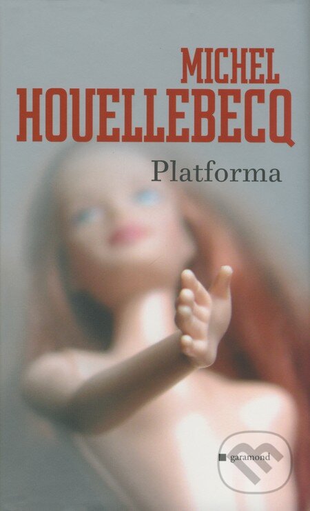 Kniha: Platforma (Michel Houellebecq). Garamond, 2008 Kniha: Platforma (Michel Houellebecq). Garamond, 2008