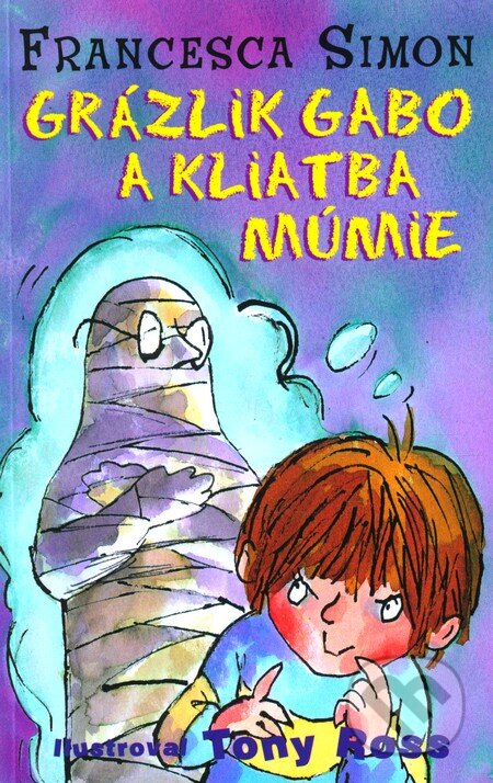 Kniha: Grázlik Gabo a kliatba múmie (Francesca Simon). Slovart, 2008 Kniha: Grázlik Gabo a kliatba múmie (Francesca Simon). Slovart, 2008
