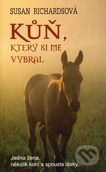 Kniha: Kůň, který si mě vybral (Susan Richards). Columbus, 2008 Kniha: Kůň, který si mě vybral (Susan Richards). Columbus, 2008