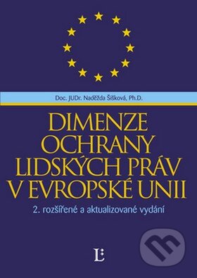 Kniha: Dimenze ochrany lidských práv v Evropské unii (Naděžda Šišková). Linde Kniha: Dimenze ochrany lidských práv v Evropské unii (Naděžda Šišková). Linde