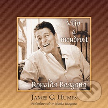 Vtip a moudrost Ronalda Reagana - James C. Humes, Ideál, 2008