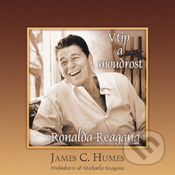 Kniha: Vtip a moudrost Ronalda Reagana (James C. Humes). Ideál, 2008 Kniha: Vtip a moudrost Ronalda Reagana (James C. Humes). Ideál, 2008