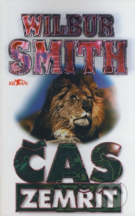 Kniha: Čas zemřít (Wilbur Smith). Alpress, 2000 Kniha: Čas zemřít (Wilbur Smith). Alpress, 2000