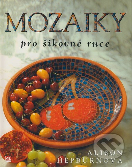 Kniha: Mozaiky pro šikovné ruce (Alison Hepburn). Alpress, 2005 Kniha: Mozaiky pro šikovné ruce (Alison Hepburn). Alpress, 2005