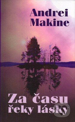 Kniha: Za času řeky lásky (Andrei Makine). Baronet, 2005 Kniha: Za času řeky lásky (Andrei Makine). Baronet, 2005