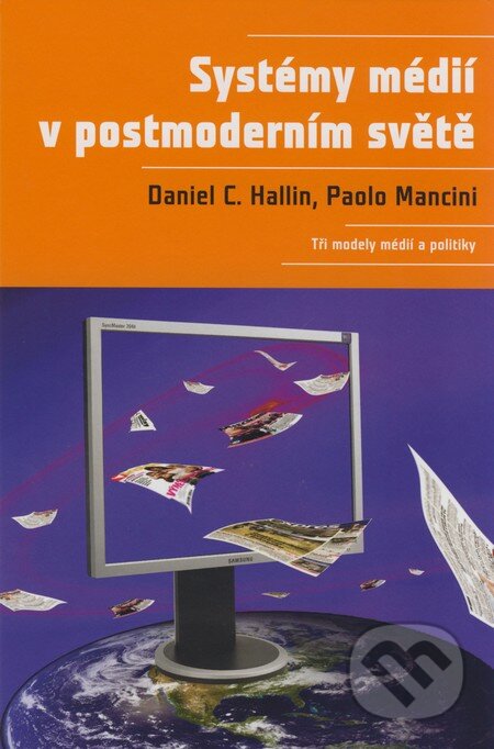 Kniha: Systémy médií v postmoderním světě (Daniel C. Hallin a Paolo Mancini). Portál, 2008 Kniha: Systémy médií v postmoderním světě (Daniel C. Hallin a Paolo Mancini). Portál, 2008