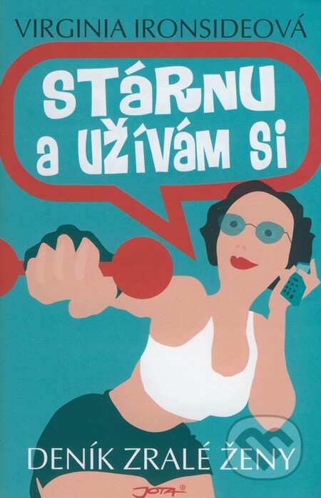 Kniha: Stárnu a užívám si (Virginia Ironsideová). Jota, 2008 Kniha: Stárnu a užívám si (Virginia Ironsideová). Jota, 2008