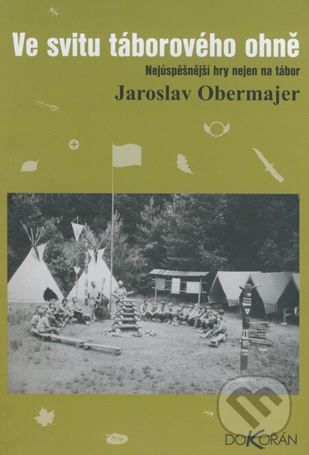 Kniha: Ve svitu táborového ohně (Jaroslav Obermajer). Dokořán, 2008 Kniha: Ve svitu táborového ohně (Jaroslav Obermajer). Dokořán, 2008