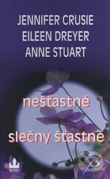 Kniha: Nešťastné slečny šťastné (Anne Stuart, Eileen Dreyer a Jennifer Crusie). Baronet, 2008 Kniha: Nešťastné slečny šťastné (Anne Stuart, Eileen Dreyer a Jennifer Crusie). Baronet, 2008