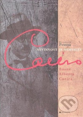 Kniha: Nevinnost je nemyslet (Fernando Pessoa). Garamond, 2008 Kniha: Nevinnost je nemyslet (Fernando Pessoa). Garamond, 2008