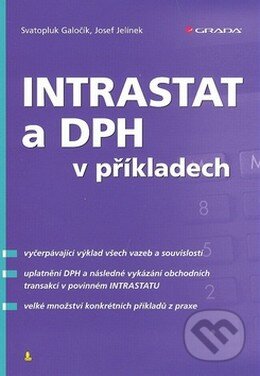 Kniha: Intrastat a DPH v příkladech (Josef Jelínek a Svatopluk Galočík). Grada, 2008 Kniha: Intrastat a DPH v příkladech (Josef Jelínek a Svatopluk Galočík). Grada, 2008