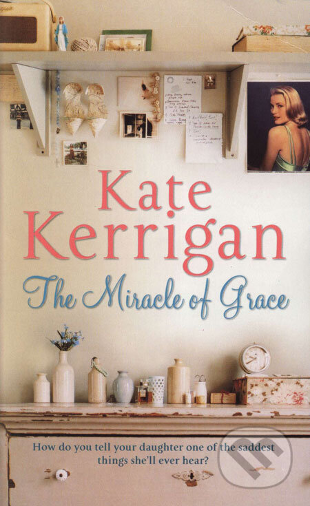 Kniha: The Miracle of Grace (Kate Kerrigan). Pan Books, 2008 Kniha: The Miracle of Grace (Kate Kerrigan). Pan Books, 2008