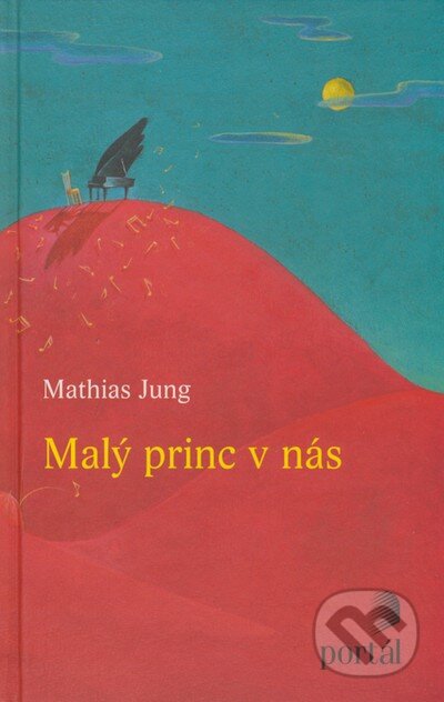 Kniha: Malý princ v nás (Mathias Jung). Portál, 2008 Kniha: Malý princ v nás (Mathias Jung). Portál, 2008