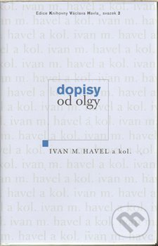 Kniha: Dopisy od Olgy (Ivan M. Havel). Knihovna Václava Havla, 2011 Kniha: Dopisy od Olgy (Ivan M. Havel). Knihovna Václava Havla, 2011