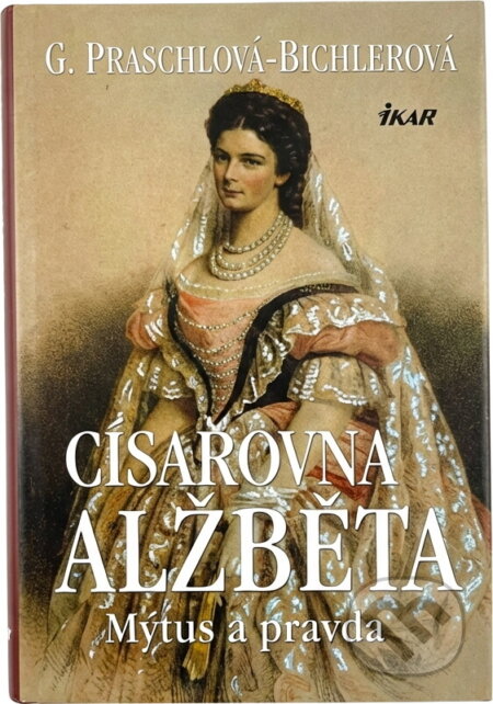 Kniha: Císařovna Alžběta - 2.vydání (Gabriele Praschl-Bichlerová, G. Praschlová-Bichlerov a Praschl-Bichlerová Gabriele). Ikar CZ, 2005 Kniha: Císařovna Alžběta - 2.vydání (Gabriele Praschl-Bichlerová, G. Praschlová-Bichlerov a Praschl-Bichlerová Gabriele). Ikar CZ, 2005