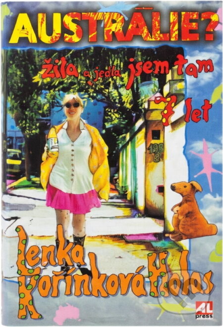 Kniha: Austrálie? Žila a jedla jsem tam sedm let (Lenka Kořínková). Alpress Kniha: Austrálie? Žila a jedla jsem tam sedm let (Lenka Kořínková). Alpress